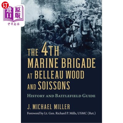 海外直订The 4th Marine Brigade at Belleau Wood and Soissons: History and Battlefield Gui 贝洛伍德和苏瓦松的海军陆战