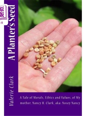 海外直订A Planter's Seed: A Tale of Morals, Ethics and Values, of My mother, Nancy H. Cl 《播种者的种子：道德、伦理
