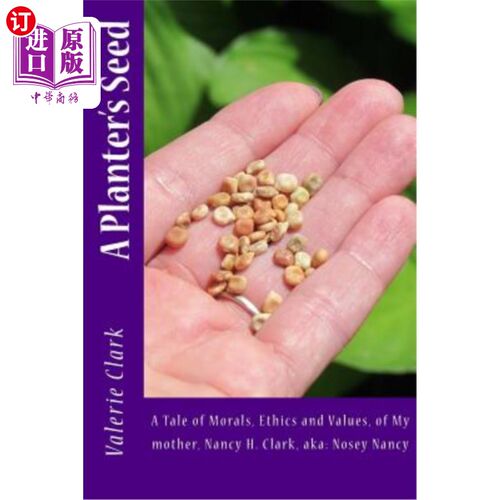 海外直订A Planter's Seed: A Tale of Morals, Ethics and Values, of My mother, Nancy H. Cl 《播种者的种子：道德、伦理