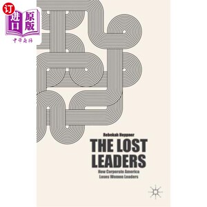 海外直订The Lost Leaders: How Corporate America Loses Women Leaders 失去的领导者：美国企业如何失去女性领导者