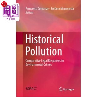 海外直订Historical Pollution: Comparative Legal Responses to Environmental Crimes 历史污染:对环境犯罪的比较法律反应