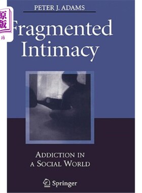 海外直订医药图书Fragmented Intimacy: Addiction in a Social World 支离破碎的亲密:社交世界中的成瘾