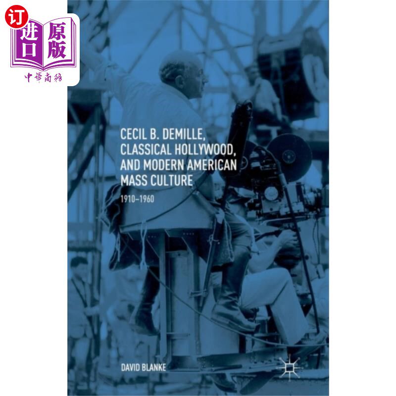 海外直订Cecil B. DeMille, Classical Hollywood, and Moder... 塞西尔·b·德米尔：《古典好莱坞与现代美国大众文化》