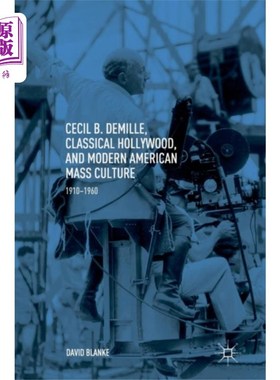 海外直订Cecil B. DeMille, Classical Hollywood, and Moder... 塞西尔·b·德米尔：《古典好莱坞与现代美国大众文化》