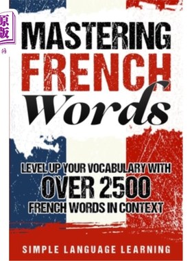 海外直订Mastering French Words: Level Up Your Vocabulary with Over 2500 French Words in  掌握法语单词:通过上下文中