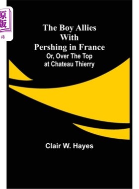 海外直订The Boy Allies with Pershing in France; Or, Over the Top at Chateau Thierry 男孩在法国与潘兴结盟;或者，蒂埃