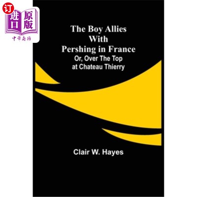 海外直订The Boy Allies with Pershing in France; Or, Over the Top at Chateau Thierry 男孩在法国与潘兴结盟;或者，蒂埃