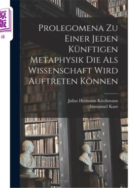 海外直订德语 Prolegomena Zu Einer Jeden Künftigen Metaphysik Die Als Wissenschaft Wird Auftre 未来所有的形而上学科