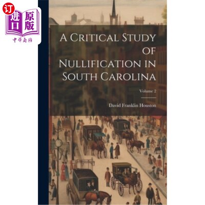 海外直订A Critical Study of Nullification in South Carolina; Volume 2 南卡罗来纳州法律废止的批判性研究卷2