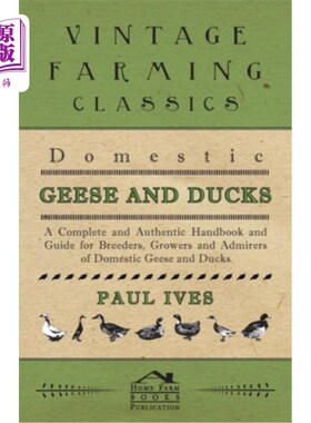 海外直订Domestic Geese And Ducks - A Complete And Authentic Handbook And Guide For Breed 家养鹅和鸭-一本完整、真实