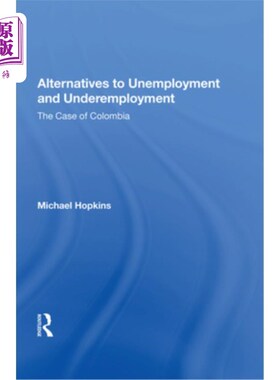 海外直订Alternatives to Unemployment and Underemployment: The Case of Colombia 失业和就业不足的替代方案:哥伦比亚的
