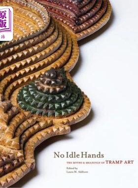 海外直订No Idle Hands: The Myths and Meanings of Tramp Art 无闲手:流浪汉艺术的神话与意义