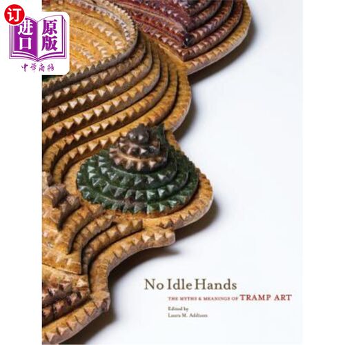 海外直订No Idle Hands: The Myths and Meanings of Tramp Art 无闲手:流浪汉艺术的神话与意义