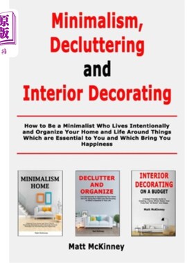 海外直订Minimalism, Decluttering and Interior Decorating: How to Be a Minimalist Who Liv 极简主义、清理垃圾和室内装