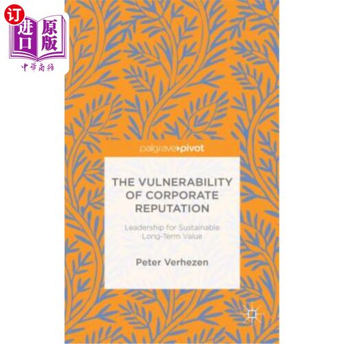 海外直订The Vulnerability of Corporate Reputation: Leadership for Sustainable Long-Term  企业声誉的脆弱性：可持续长