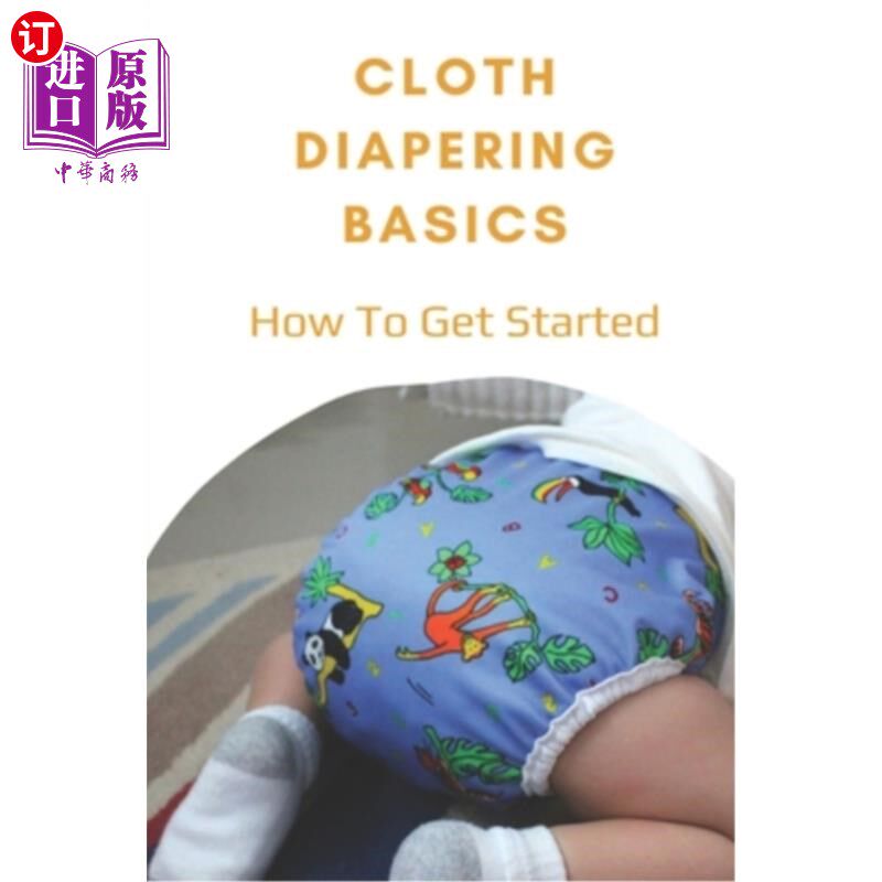 海外直订Cloth Diapering Basics: How To Get Started: How To Put On A Cloth Diaper 布尿布基础：如何开始：如何穿上布尿