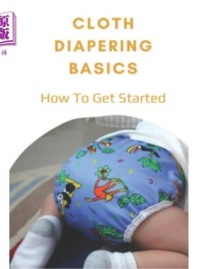 海外直订Cloth Diapering Basics: How To Get Started: How To Put On A Cloth Diaper 布尿布基础：如何开始：如何穿上布尿