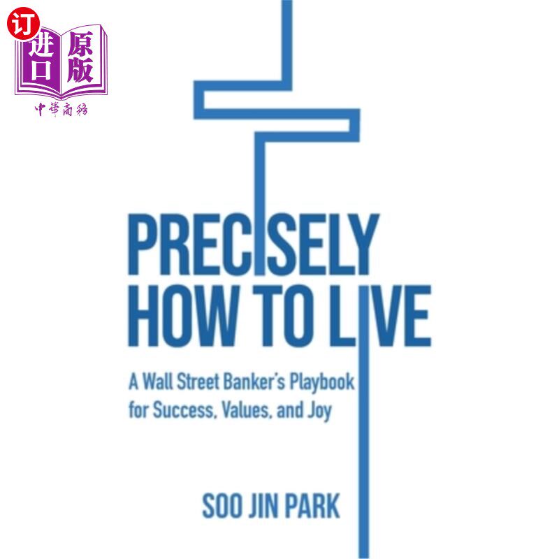 海外直订Precisely How to Live: A Wall Street Banker's Playbook for Success, Values, and  《确切地如何生活:华尔街银