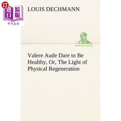海外直订医药图书Valere Aude Dare to Be Healthy, Or, the Light of Physical Regeneration 瓦勒奥德敢于保持健康，或者说