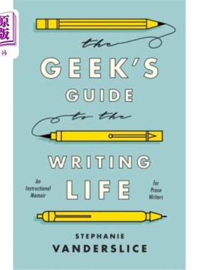 海外直订The Geek's Guide to the Writing Life: An Instructional Memoir for Prose Writers 写作生活极客指南:散文作家的