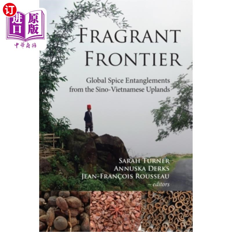 海外直订Fragrant Frontier: Global Spice Entanglements from the Sino-Vietnamese Uplands芳香前沿:中越高地的全球香料