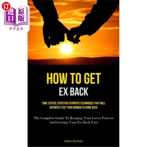 海外直订How To Get Ex Back: Time-Tested, Effective Hypnotic Techniques That Will Definit 如何让前任回来:经过时间考