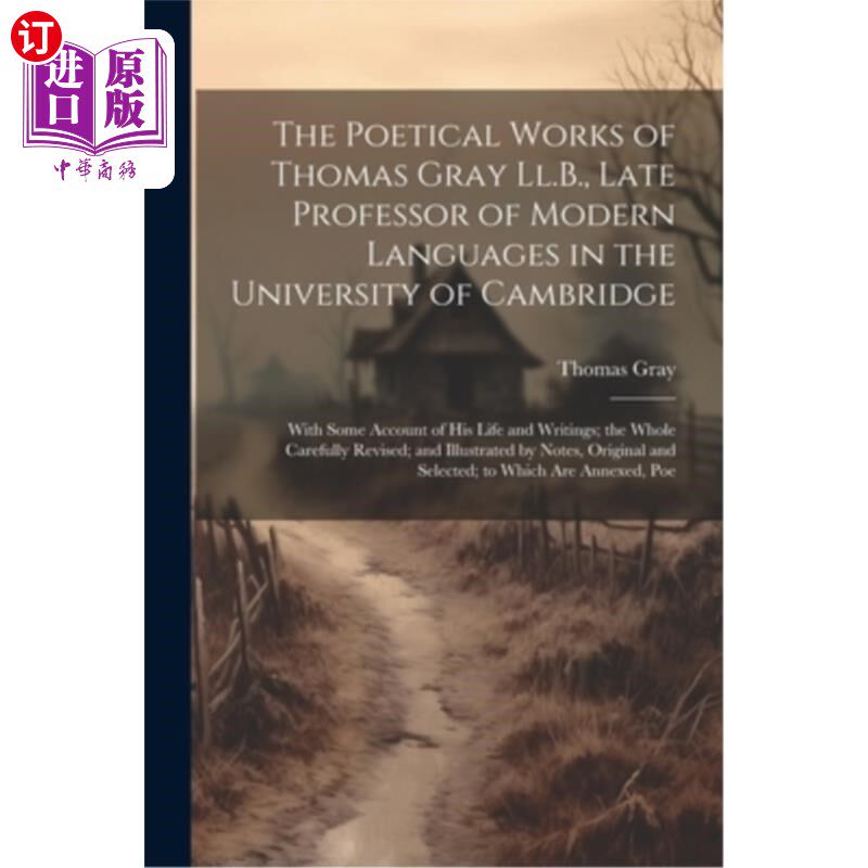 海外直订The Poetical Works of Thomas Gray Ll.B., Late Professor of Modern Languages in t 剑桥大学现代语言系已故教授