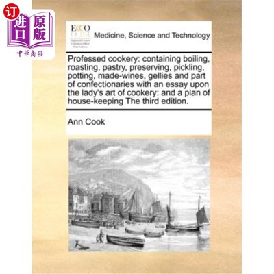 海外直订医药图书Professed Cookery: Containing Boiling, Roasting, Pastry, Preserving, Pickling, P 专业烹饪:包括煮，