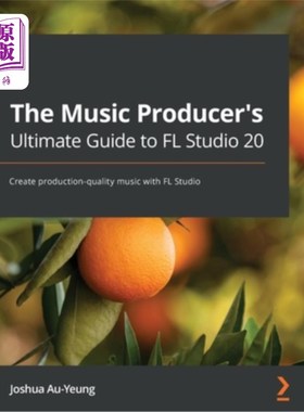 海外直订The Music Producer's Ultimate Guide to FL Studio 20: Create production-quality m 音乐制作人的终极指南FL工作