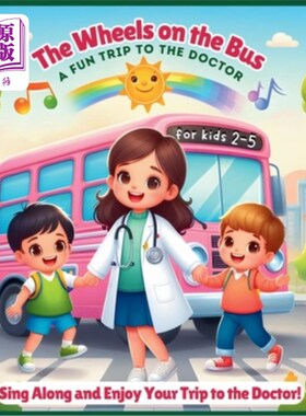 海外直订The Wheels on the Bus: A Fun Trip to the Doctor, Ages 2-5 巴士上的轮子：一次有趣的医生之旅，2-5岁