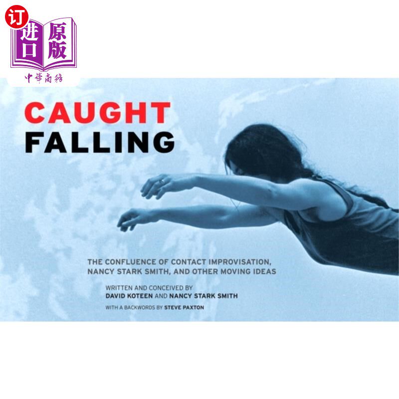 海外直订Caught Falling: The Confluence of Contact Improvisation, Nancy Stark Smith, and  被抓住了:接触即兴表演、南