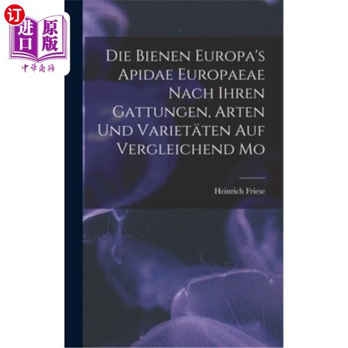 海外直订Die Bienen Europa's Apidae Europaeae Nach Ihren Gattungen, Arten und Variet?ten  蜜蜂依赖于欧洲病菌来识别，
