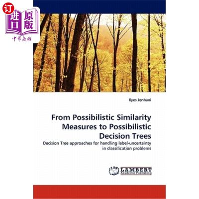 海外直订From Possibilistic Similarity Measures to Possibilistic Decision Trees 从可能性相似度量到可能性决策树