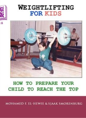 海外直订Weightlifting For Kids: How To Prepare Your Child To Reach The Top 儿童举重:如何让你的孩子做好登顶的准备