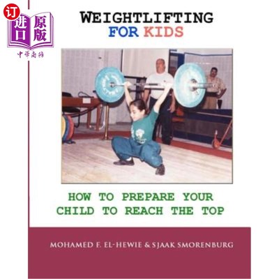 海外直订Weightlifting For Kids: How To Prepare Your Child To Reach The Top 儿童举重:如何让你的孩子做好登顶的准备