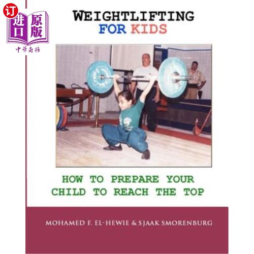 海外直订Weightlifting For Kids: How To Prepare Your Child To Reach The Top 儿童举重:如何让你的孩子做好登顶的准备