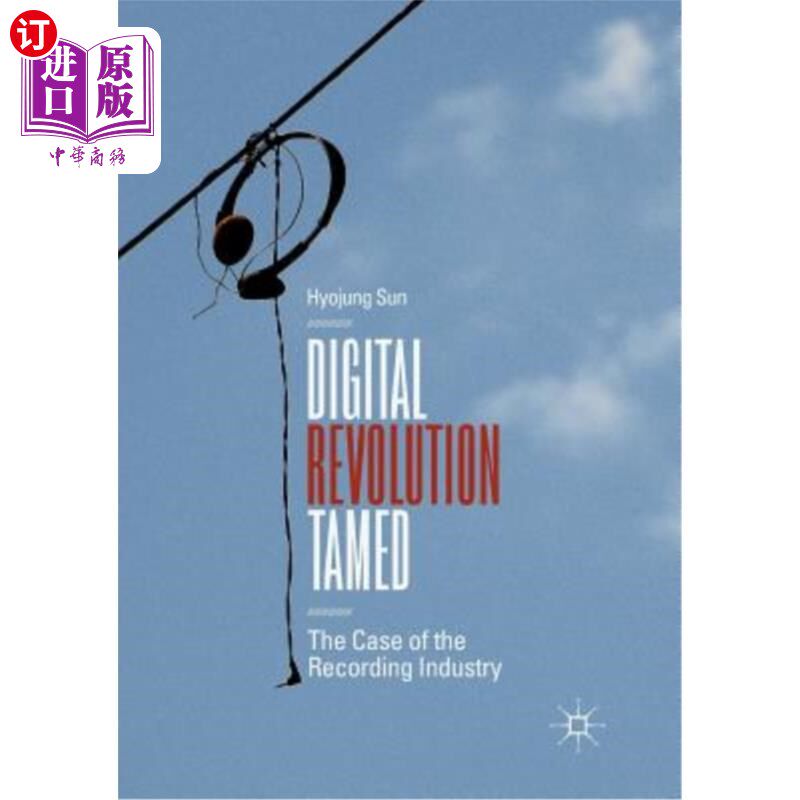 海外直订Digital Revolution Tamed: The Case of the Recording Industry 被驯服的数字革命:唱片行业的案例