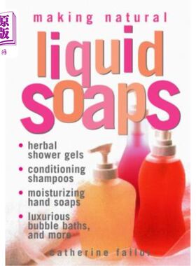 海外直订Making Natural Liquid Soaps: Herbal Shower Gels, Conditioning Shampoos, Moisturi 制作天然液体肥皂：草药沐浴
