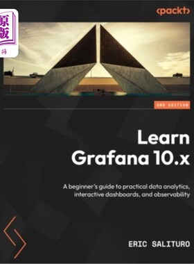 海外直订Learn Grafana 10.x - Second Edition: A beginner's guide to practical data analyt 学习Grafana