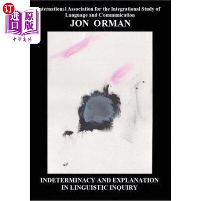 海外直订Indeterminacy and Explanation in Linguistic Inquiry: Contentious papers 2012-201 语言学研究中的不确定性和解