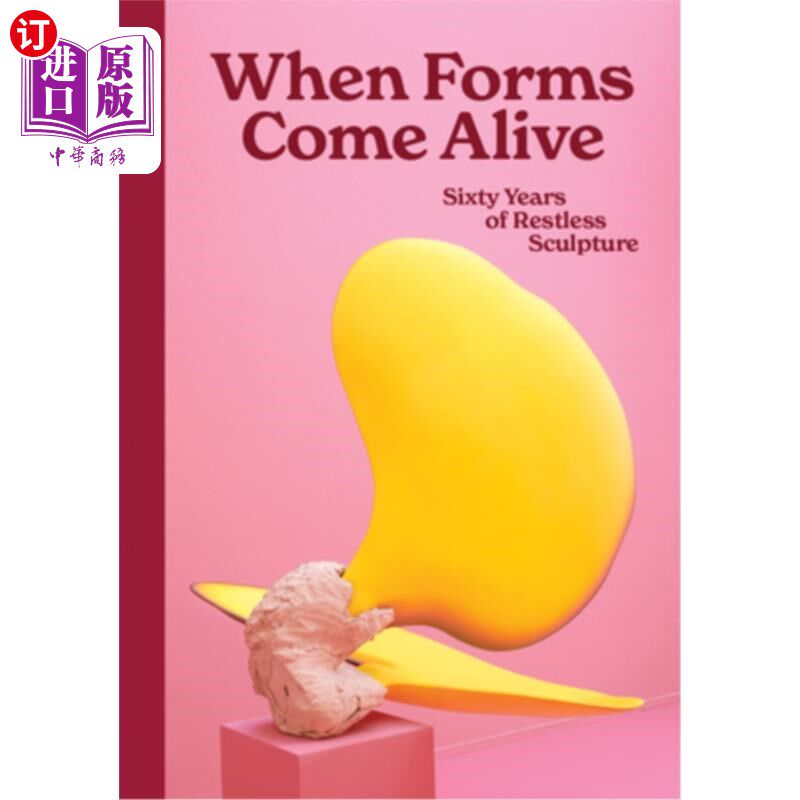 海外直订When Forms Come Alive: Sixty Years of Restless Sculpture 当形式变得活跃：六十年的不安分的雕塑