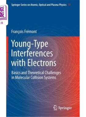 海外直订Young-Type Interferences with Electrons: Basics and Theoretical Challenges in Mo 年轻型电子干涉：分子碰撞系