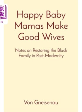 海外直订Happy Baby Mamas Make Good Wives: Notes on Restoring the Black Family in Post-Mo 快乐的妈妈造就好妻子：后现