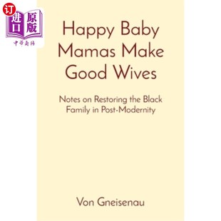 海外直订Happy Baby Mamas Make Good Wives: Notes on Restoring the Black Family in Post-Mo 快乐的妈妈造就好妻子:后现