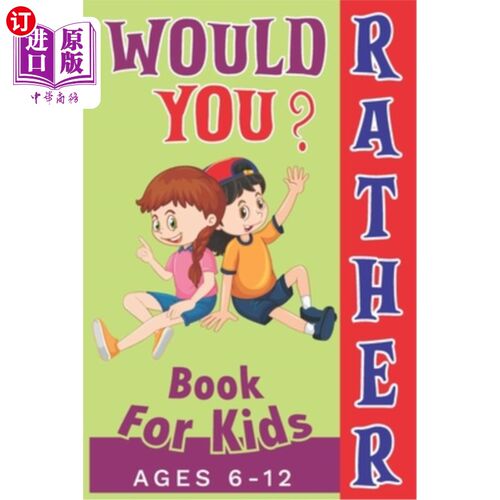 海外直订Would You Rather Book For Kids Ages 6-12: Curious, Funny, Crazy, and Challenging 你更喜欢为6-12岁的孩子们写