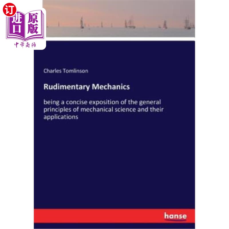 海外直订Rudimentary Mechanics: being a concise exposition of the general principles of m 基本力学：简明扼要地阐述机