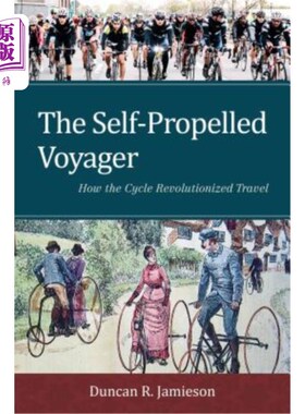 海外直订The Self-Propelled Voyager: How the Cycle Revolutionized Travel 自行式旅行者:自行车如何彻底改变了旅行