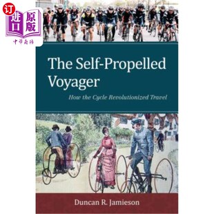 Travel the Self 海外直订The 自行车如何彻底改变了旅行 How Voyager Cycle 旅行者 自行式 Revolutionized Propelled