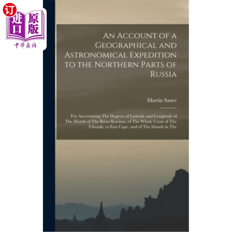 海外直订An Account of a Geographical and Astronomical Expedition to the Northern Parts o 俄国北部地理和天文考察的记