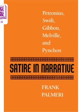 海外直订Satire in Narrative: Petronius, Swift, Gibbon, Melville, & Pynchon 叙事中的讽刺:彼得罗尼厄斯，斯威夫特，吉